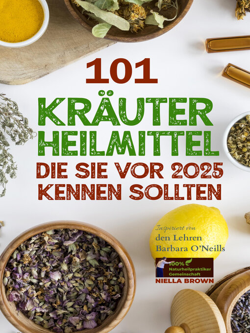 Title details for 101 Kräuterheilmittel, die Sie vor 2025 kennen sollten Inspiriert von den Lehren Barbara O'Neills by Niella Brown - Available